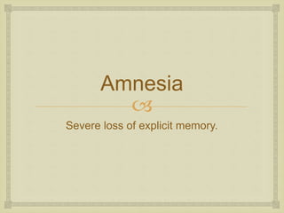 
Infantile Amnesia
The inability to recall events that happened
when we were very young.
 