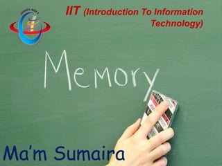 IIT (Introduction To Information
Technology)
Ma’m Sumaira
 