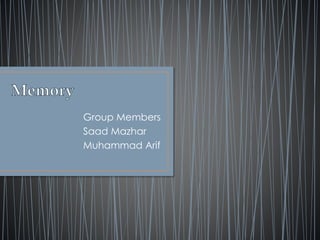 Group Members
Saad Mazhar
Muhammad Arif
 