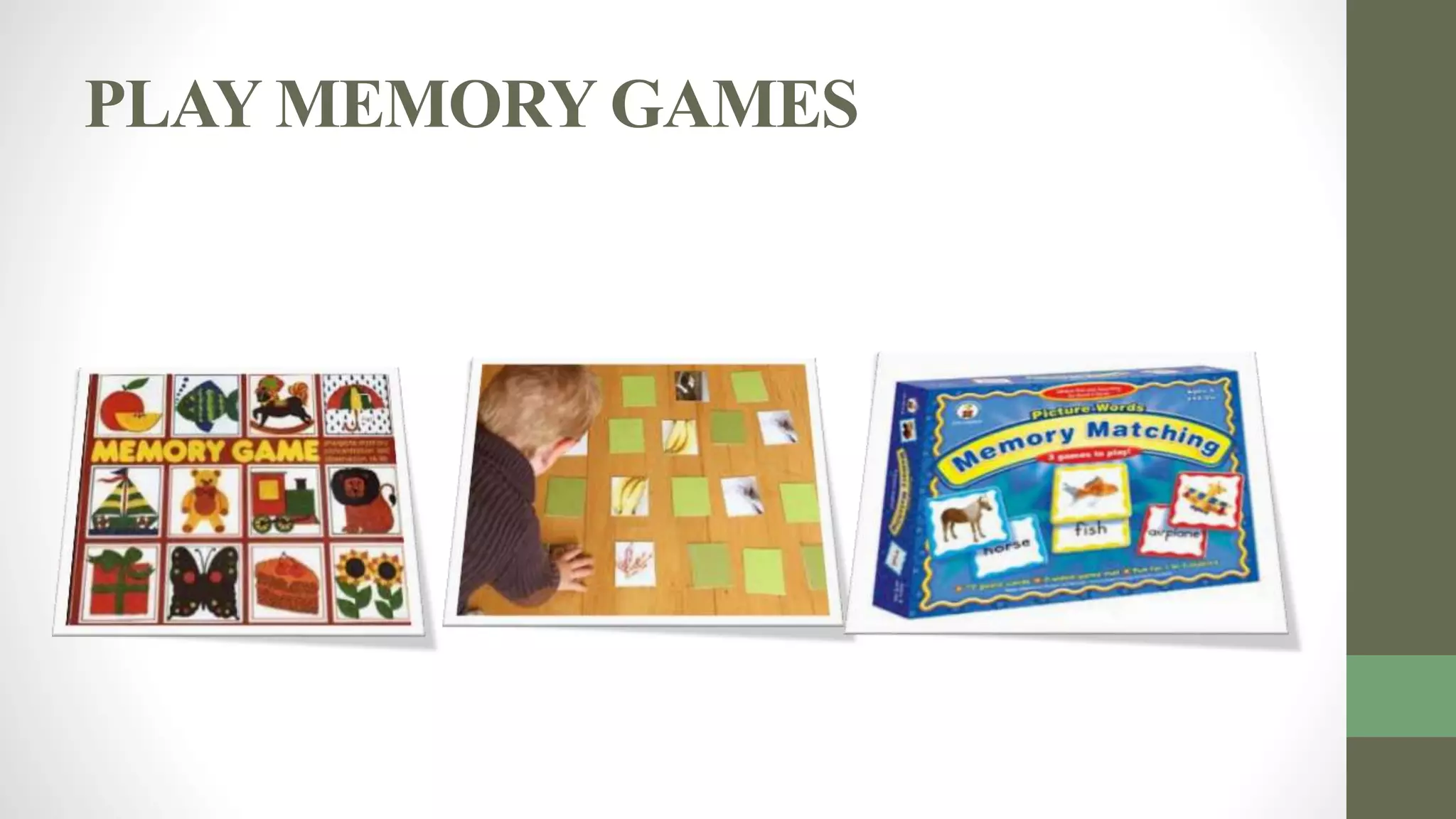 PLAY MEMORY GAMES
 