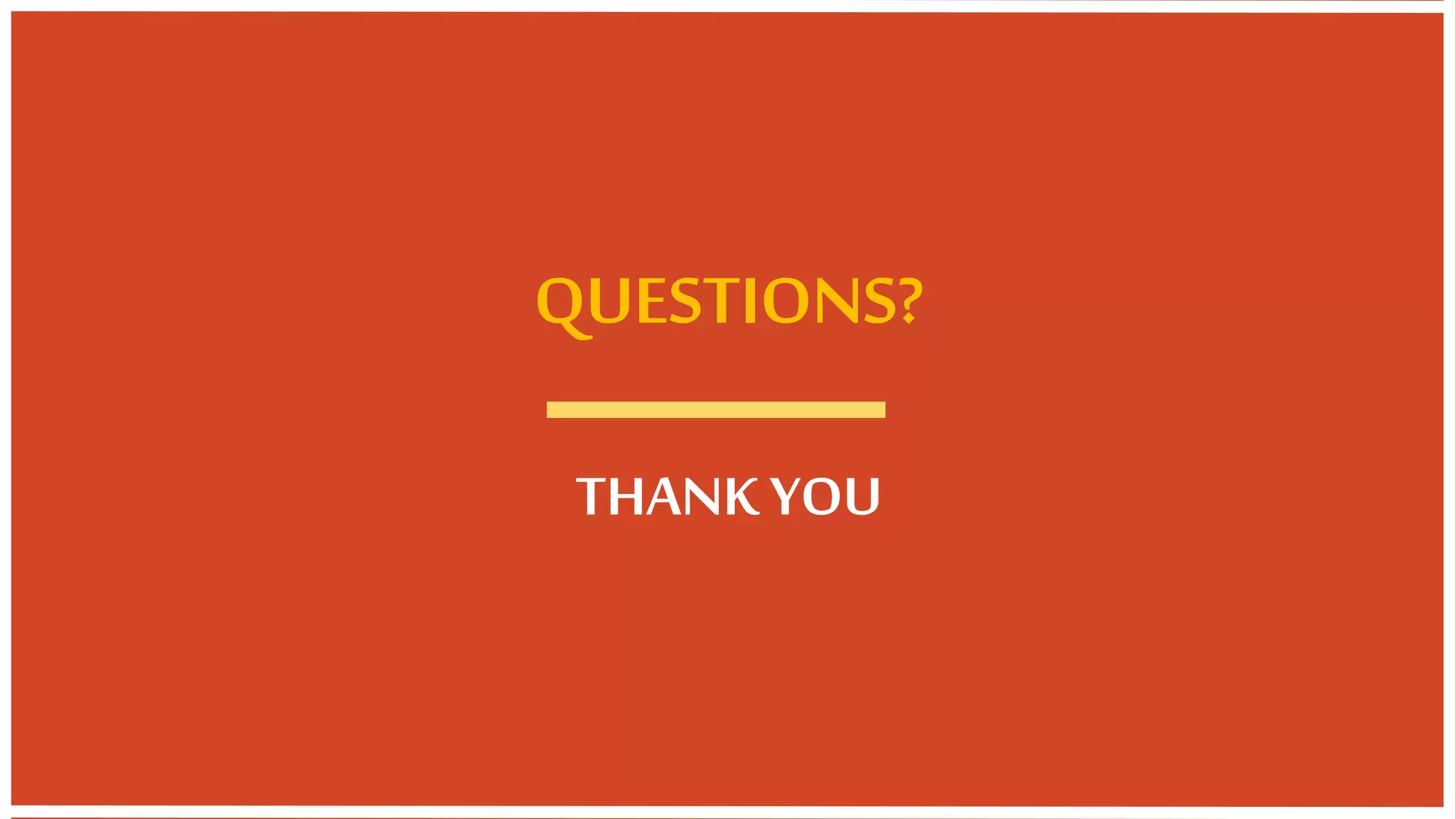 QUESTIONS?
THANK YOU
 