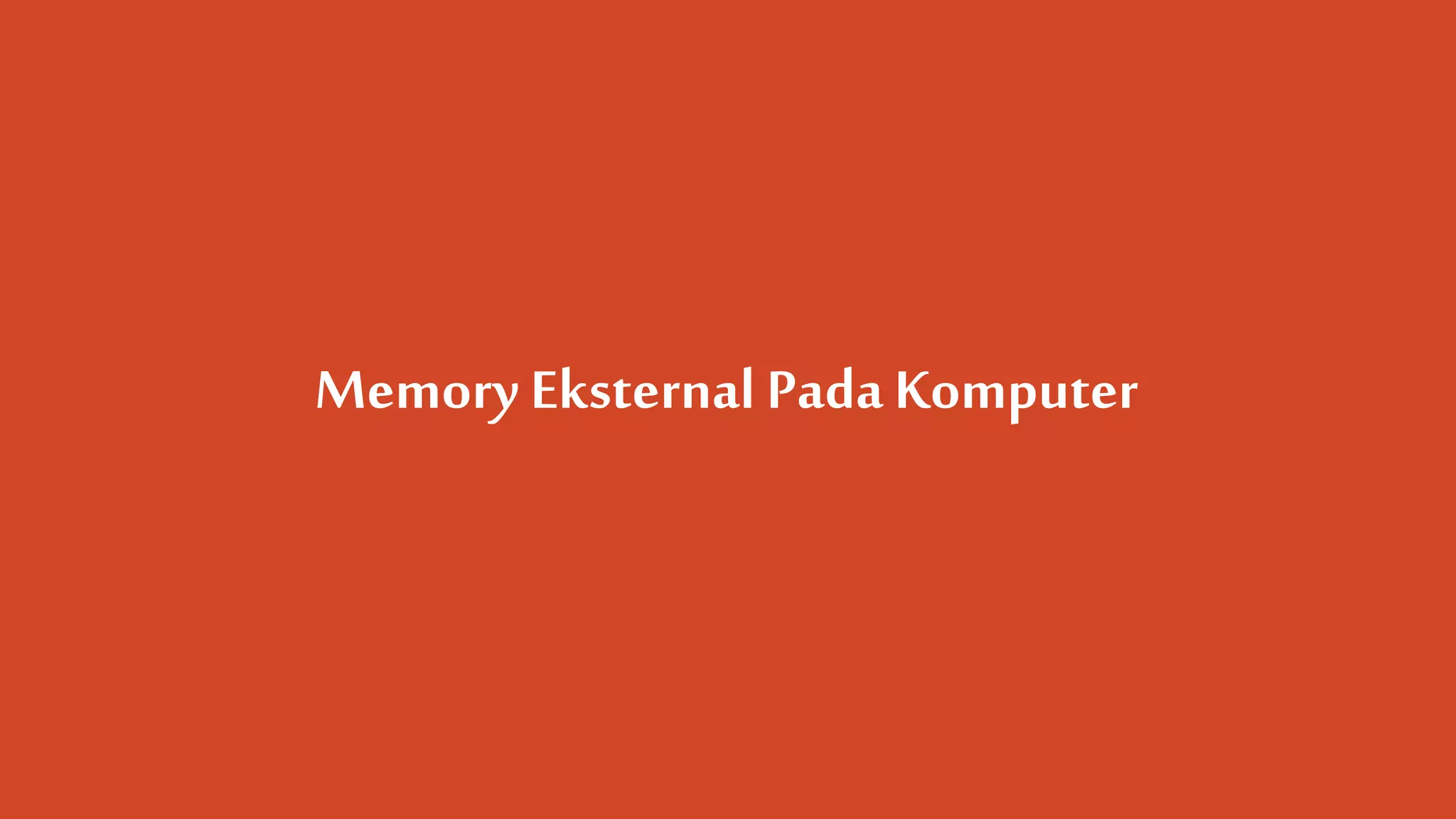 Memory Eksternal PadaKomputer
 