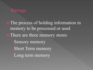 Short term
memory
Long term
memory
Sensory
memory
Information
Repetitive
rehearsal
Elaborative
rehearsal
Forgetting
typica...