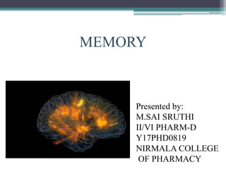MEMORY
Presented by:
M.SAI SRUTHI
II/VI PHARM-D
Y17PHD0819
NIRMALA COLLEGE
OF PHARMACY
 