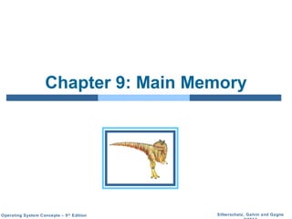 Silberschatz, Galvin and GagneOperating System Concepts – 9th
Edition
Chapter 9: Main Memory
 