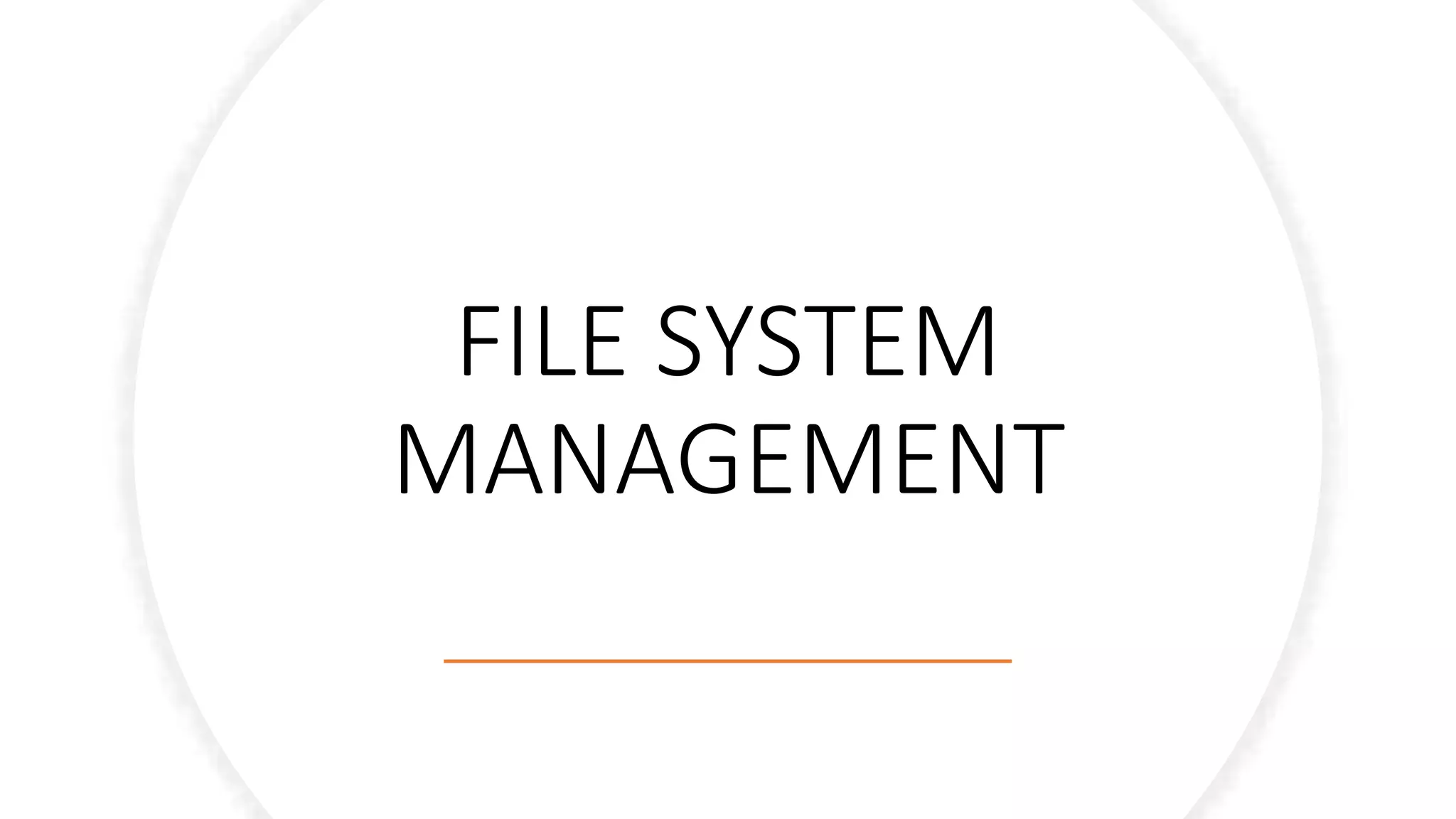FILE SYSTEM
MANAGEMENT
 