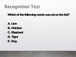  Whichof thefollowingwordswasnotonthelist?
 A. Lion
 B. Chicken
 C. Elephant
 D. Tiger
 E. Dog
 