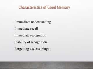 Immediate understanding
Immediate recall
Immediate recognition
Stability of recognition
Forgetting useless things
 
