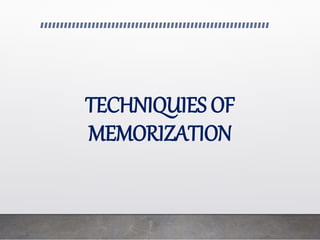 TECHNIQUIES OF
MEMORIZATION
 