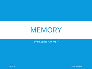 MEMORY
By Mr. Jones H.M-MBA
1/18/2021 Jones H.M-MBA 1
 