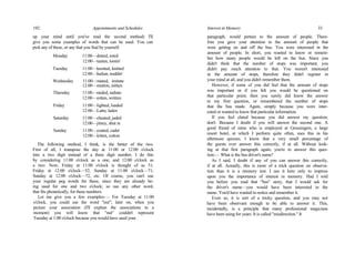 192 Appointments and Schedules
up your mind until you've read the second method) I'll
give you some examples of words that can be used. You can
pick any of these, or any that you find by yourself.
Monday 11:00—dotted, toted
12:00—tauten, tootin'
Tuesday 11:00—knotted, knitted
12:00—Indian, noddin'
Wednesday 11:00—mated, imitate
12:00—mutton, mitten
Thursday 11:00—raided, radiate
12:00—rotten, written
Friday 11:00—lighted, loaded
12:00—Latin, laden
Saturday 11:00—cheated, jaded
12:00—jitney, shut in
Sunday 11:00—coated, cadet
12:00—kitten, cotton
The following method, I think, is the better of the two.
First of all, I transpose the day at 11:00 or 12:00 o'clock
into a two digit instead of a three digit number. I do this
by considering 11:00 o'clock as a one, and 12:00 o'clock as
a two. Now, Friday at 11:00 o'clock is thought of as 51;
Friday at 12:00 o'clock—52; Sunday at 11:00 o'clock—71;
Sunday at 12:00 o'clock—72, etc. Of course, you can't use
your regular peg words for these, since they are already be-
ing used for one and two o'clock; so use any other word,
that fits phonetically, for these numbers.
Let me give you a few examples:— For Tuesday at 11:00
o'clock, you could use the word "nut"; later on, when you
picture your association (I'll explain the associations in a
moment) you will know that "nut" couldn't represent
Tuesday at 1:00 o'clock because you would have used your
Interest in Memory 33
paragraph, would pertain to the amount of people. There-
fore you gave your attention to the amount of people that
were getting on and off the bus. You were interested in the
amount of people. In short, you wanted to know or remem-
ber how many people would be left on the bus. Since you
didn't think that the number of stops was important, you
didn't pay much attention to that. You weren't interested
in the amount of stops, therefore they didn't register in
your mind at all, and you didn't remember them.
However, if some of you did feel that the amount of stops
was important or if you felt you would be questioned on
that particular point; then you surely did know the answer
to my first question, or remembered the number of stops
that the bus made. Again, simply because you were inter-
ested or wanted to know that particular information.
If you feel elated because you did answer my question;
don't. Because I doubt if you will answer the second one. A
good friend of mine who is employed at Grossingers, a large
resort hotel, at which I perform quite often, uses this in his
afternoon quizzes. I know that a very small percentage of
the guests ever answer this correctly, if at all. Without look-
ing at that first paragraph again, you're to answer this ques-
tion:— What is the bus driver's name?
As I said, I doubt if any of you can answer this correctly,
if at all. Actually, this is more of a trick question on observa-
tion than it is a memory test. I use it here only to impress
upon you the importance of interest in memory. Had I told
you before you read that "bus" story, that I would ask for
the driver's name—you would have been interested in the
name. You'd have wanted to notice and remember it.
Even so, it is sort of a tricky question, and you may not
have been observant enough to be able to answer it. This,
incidentally, is a principle that many professional magicians
have been using for years. It is called "misdirection." It
 