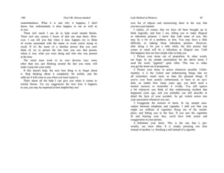 180 Don't Be Absent-minded
sentmindedness. What it is and why it happens, I don't
know; but, unfortunately it does happen; to me as well as
to you.
There isn't much I can do to help avoid mental blocks.
There isn't any system I know of that can stop them. How-
ever, I can tell you that when it does happen—try to think
of events associated with the name or event you're trying to
recall. If it's the name of a familiar person that you can't
think of, try to picture the last time you saw that person,
where it was, what you were doing and who else was present
at the time.
The mind must work in its own devious way; more
often than not, just thinking around the fact you want, will
make it pop into your mind.
If this doesn't help, the next best thing is to forget about
it. Stop thinking about it completely for awhile, and the
odds are it will come to you when you least expect it.
That's about all the help I can give you when it comes to
mental blocks. Try my suggestions the next time it happens
to you; you may be surprised at how helpful they are!
Link Method of Memory 45
own list of objects and memorizing them in the way that
you have just learned.
I realize, of course, that we have all been brought up to
think logically, and here I am, telling you to make illogical
or ridiculous pictures. I know that with some of you, this
may be a bit of a problem, at first. You may have a little
difficulty in making those ridiculous pictures. However,
after doing it for just a little while, the first picture that
comes to mind will be a ridiculous or illogical one. Until
that happens, here are four simple rules to help you.
1. Picture your items out of proportion. In other words,
too large. In my sample associations for the above items, I
used the word, "gigantic" quite often. This was to make
you get the items out of proportion.
2. Picture your items in action whenever possible. Unfor-
tunately, it is the violent and embarrassing things that we
all remember; much more so than the pleasant things. If
you've ever been acutely embarrassed, or been in an acci-
dent, no matter how many years ago, you don't need a
trained memory to remember it vividly. You still squirm
a bit whenever you think of that embarrassing incident that
happened years ago, and you probably can still describe in
detail the facts of your accident. So get violent action into
your association whenever you can.
3. Exaggerate the amount of items. In my sample asso-
ciation between telephone and cigarette, I told you that you
might see millions of cigarettes flying out of the mouth-
piece, and hitting you in the face. If you saw the cigarettes
lit and burning your face, you'd have both action and
exaggeration in your picture.
4. Substitute your items. This is the one that I, per-
sonally, use most often. It is simply picturing one item
instead of another, i.e. Smoking a nail instead of a cigarette.
 