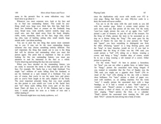 140 More about Names and Faces
name to the person's face in some ridiculous way. And
here's how to go about it:—
Whenever you meet someone new, look at his face and
try to find one outstanding feature. This could be any-
thing; small eyes, large eyes, thick lips, thin lips, high fore-
head, low forehead, lines or creases on the forehead, long
nose, broad nose, wide nostrils, narrow nostrils, large ears,
small ears, ears that stand away from the head, dimples,
clefts, warts, mustache, lines on the face, large chin, reced-
ing chin, type of hairline, jutting chin, small mouth, large
mouth, teeth—just about anything.
You are to pick the one thing that seems most outstand-
ing to you. It may not be the most outstanding feature;
someone else may choose something entirely different. This
isn't important; the thing that stands out to you is the thing
that will be obvious and outstanding when you meet this
person again. The point that is important is that as you're
looking for this one outstanding feature, you must pay
attention to and be interested in the face as a whole.
You're observing and etching this face into your memory.
When you have decided on the outstanding feature, you
are ready to associate the name to that particular part of the
face. For example, Mr. Sachs has a very high forehead. You
might "see" millions of sacks falling from his forehead, or
see his forehead as a sack instead of a forehead. You can
see, of course, that you're to use the same laws and princi-
ples as you've been taught in the early chapters of the book.
The most important principle being that you must actually
see this picture in your mind's eye. Look at Mr. Sachs' face,
and "see" those sacks falling from every part of his fore-
head. That's all there is to it! If Mr. Robrum had a large
nose, I would picture his nose as a bottle of rum and a
robber stealing it!
Mr. Horwick might have very bushy eyebrows, so I
Playing Cards 85
since the duplications only occur with words over #52 in
your pegs. Being that there are only fifty-two cards in a
deck, the words will never conflict.
You are to do the same with the card words as you did
with the number pegs. Select a certain mind picture for
each word, and use that picture all the time. For the word,
"core,"you might picture the core of an apple. For, "cuff,"
picture a pair of trousers, or just the cuff of the trousers. For
the King of Clubs, picture the item to be associated as sit-
ting on a throne, being the "king." The same goes for the
Queen of Hearts—be sure that in your pictures for "king"
and "queen" you have something to distinguish one from
the other. (Picturing "queen" in a long flowing gown, and
the "king" in knee breeches would do it.) If you had to
remember that the King of Clubs was the 19th card; you
could picture a "tub" (19) sitting on a throne, wearing a
crown, and being a "king." Another idea, of course, would
be to see a king wearing a tub instead of a crown. Either
picture is a good one.
For the word, "hoof," it's best to picture a horseshoe;
for "hose" you can see cither a garden hose, or ladies' hose;
for "hinge," picture the associated item being hinged. If
you wanted to remember that the Two of Spades was the
29th card, you might see a gigantic door "knob" (29) in-
stead of the "sun" (2S) shining in the sky with a tremen-
dous brilliance. For "sum," picture a sheet of paper cov-
ered with numbers; or, an adding machine. For the word,
"sore," I usually picture the associated item with a large
bandage, as if it had a wound or sore. "Sash"—picture a
window sash. "Steam"—picture a radiator. For "sing," you
can picture a sheet of music, or you can see the associated
item singing. "Date"—picture the fruit, or a calendar.
"Dash"—picture the associated item running the 100 yard
dash. "Dive"—picture the item diving into a body of water.
 