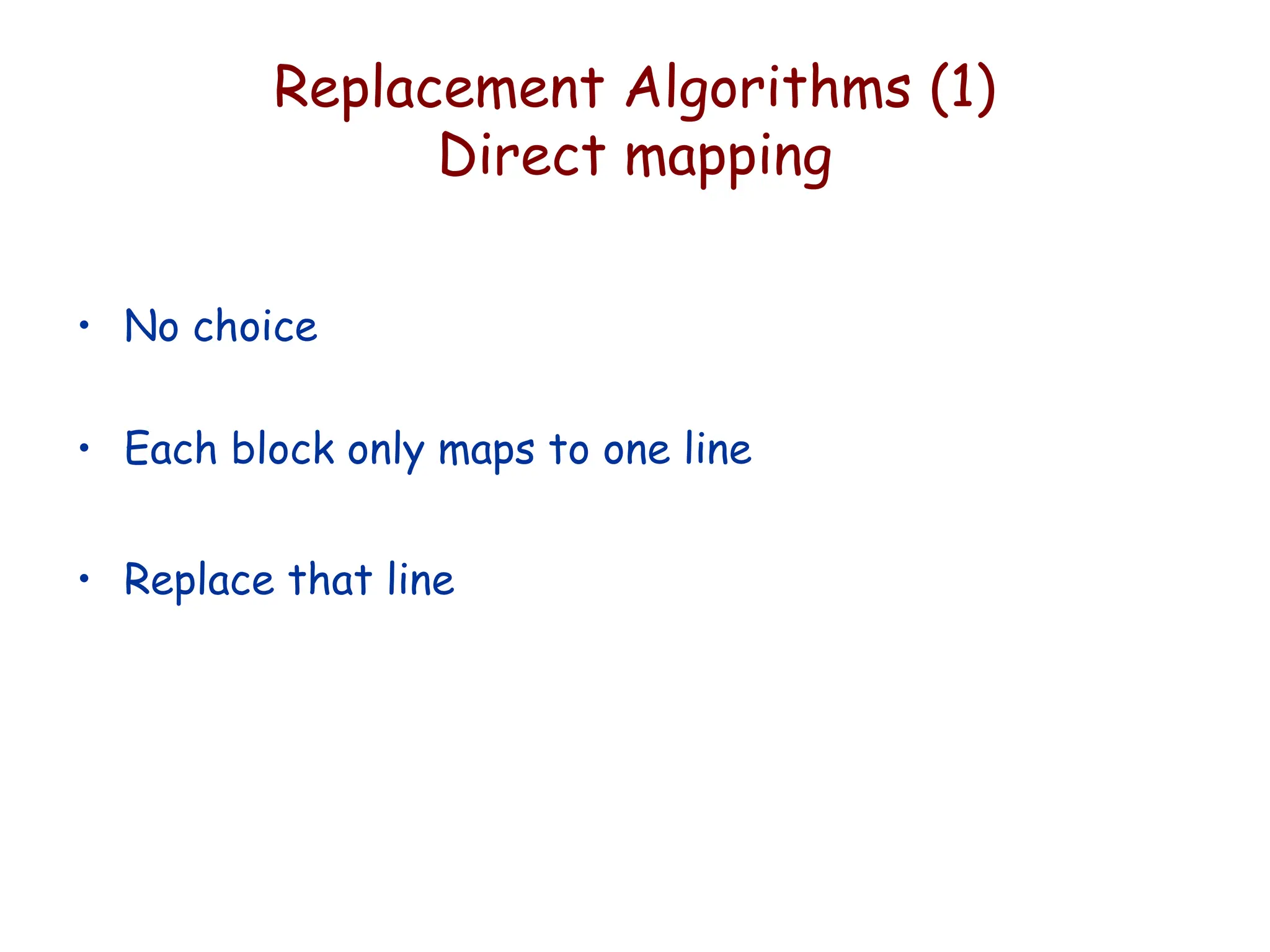 Replacement Algorithms (1)
Direct mapping
• No choice
• Each block only maps to one line
• Replace that line
 