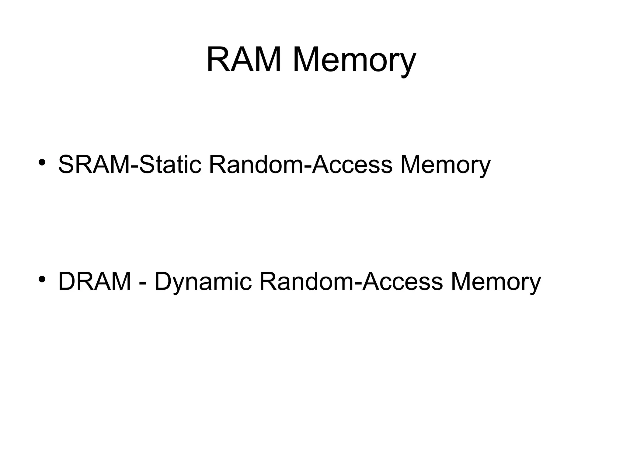 RAM Memory


SRAM-Static Random-Access Memory



DRAM - Dynamic Random-Access Memory

 