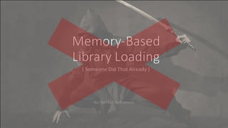 Memory-Based Library Loading: Someone Did That Already. | PDF