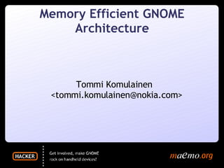 Memory Efficient GNOME Architecture ,[object Object]