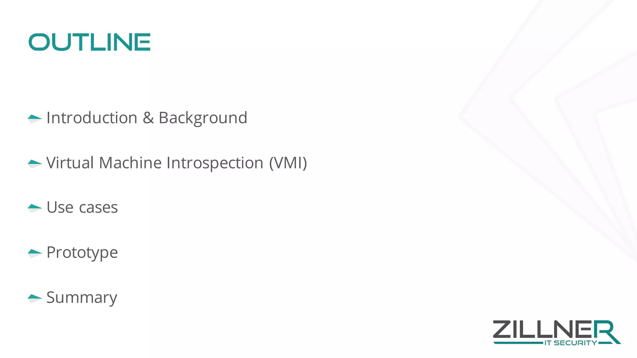 Outline
Introduction & Background
Virtual Machine Introspection (VMI)
Use cases
Prototype
Summary
 