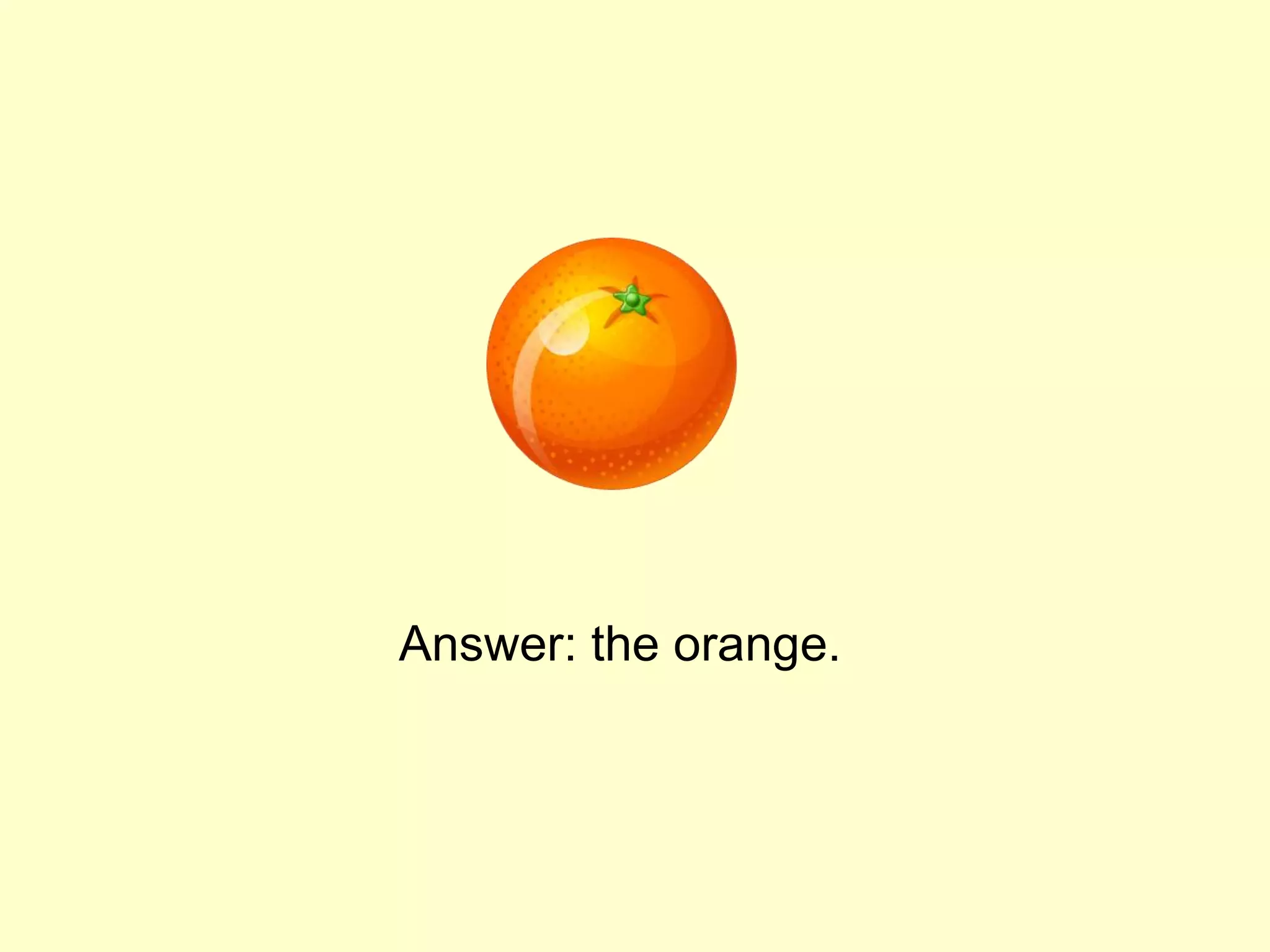 Answer: the orange.
 