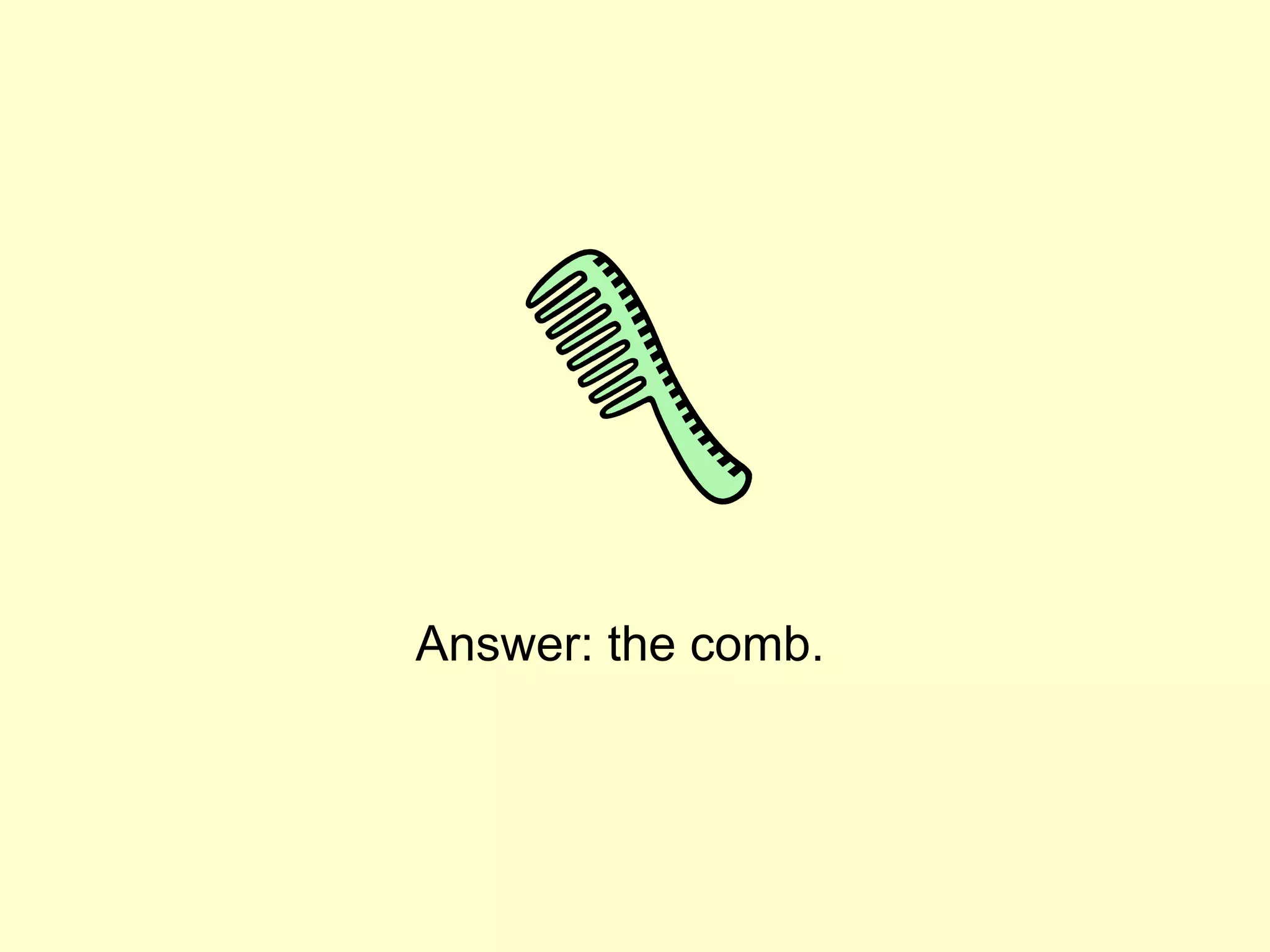Answer: the comb.
 