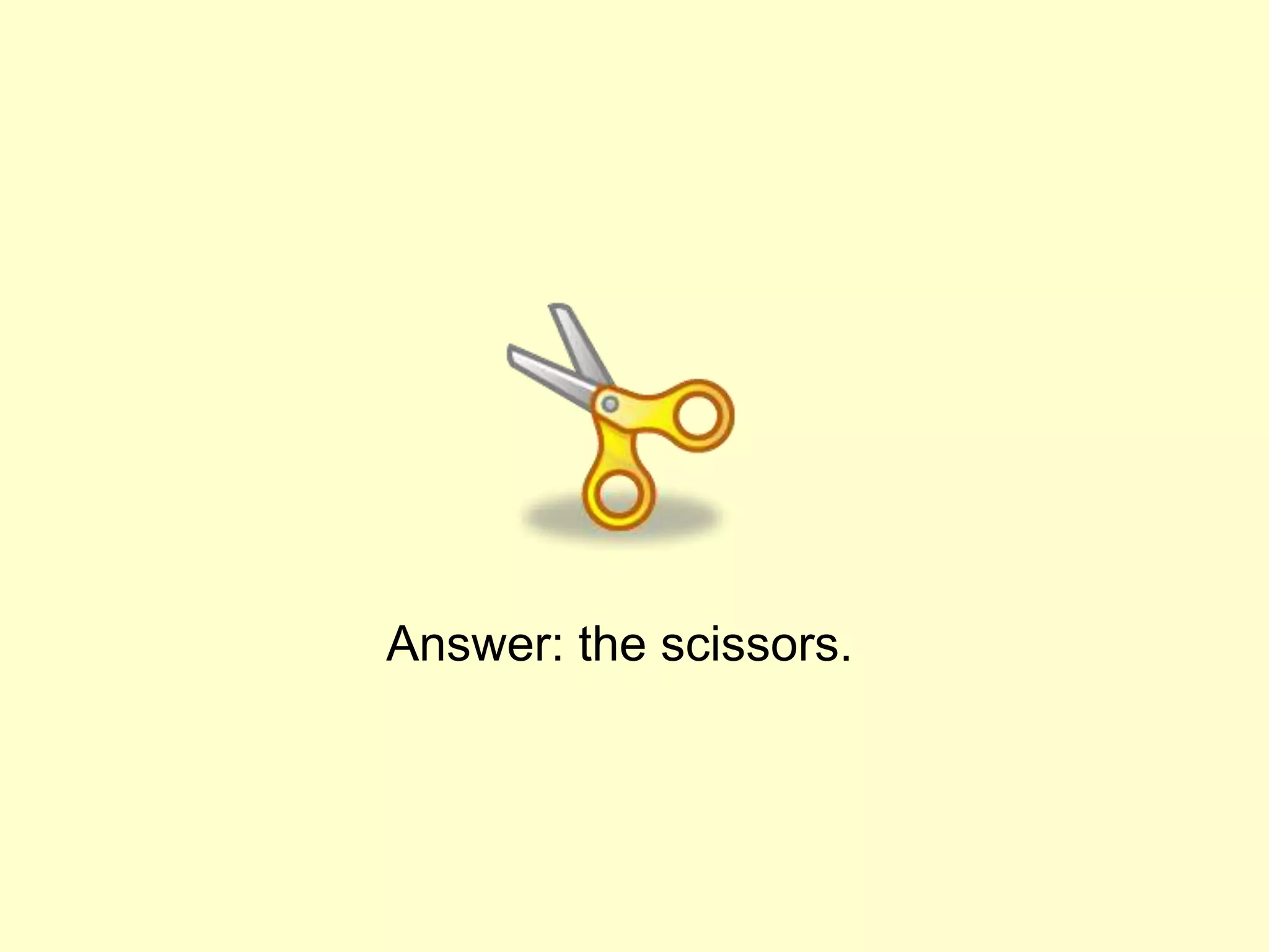 Answer: the scissors.
 