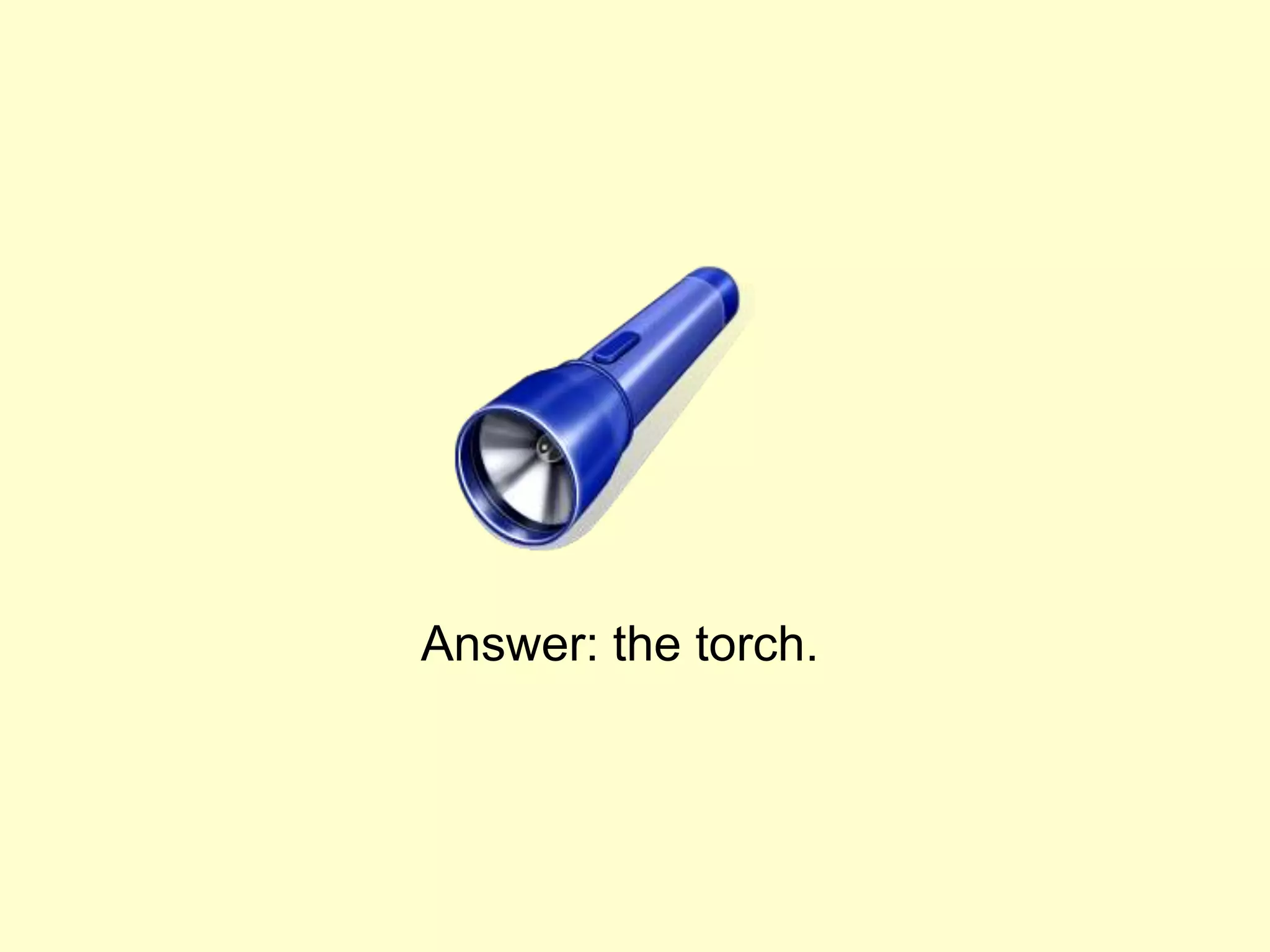 Answer: the torch.
 