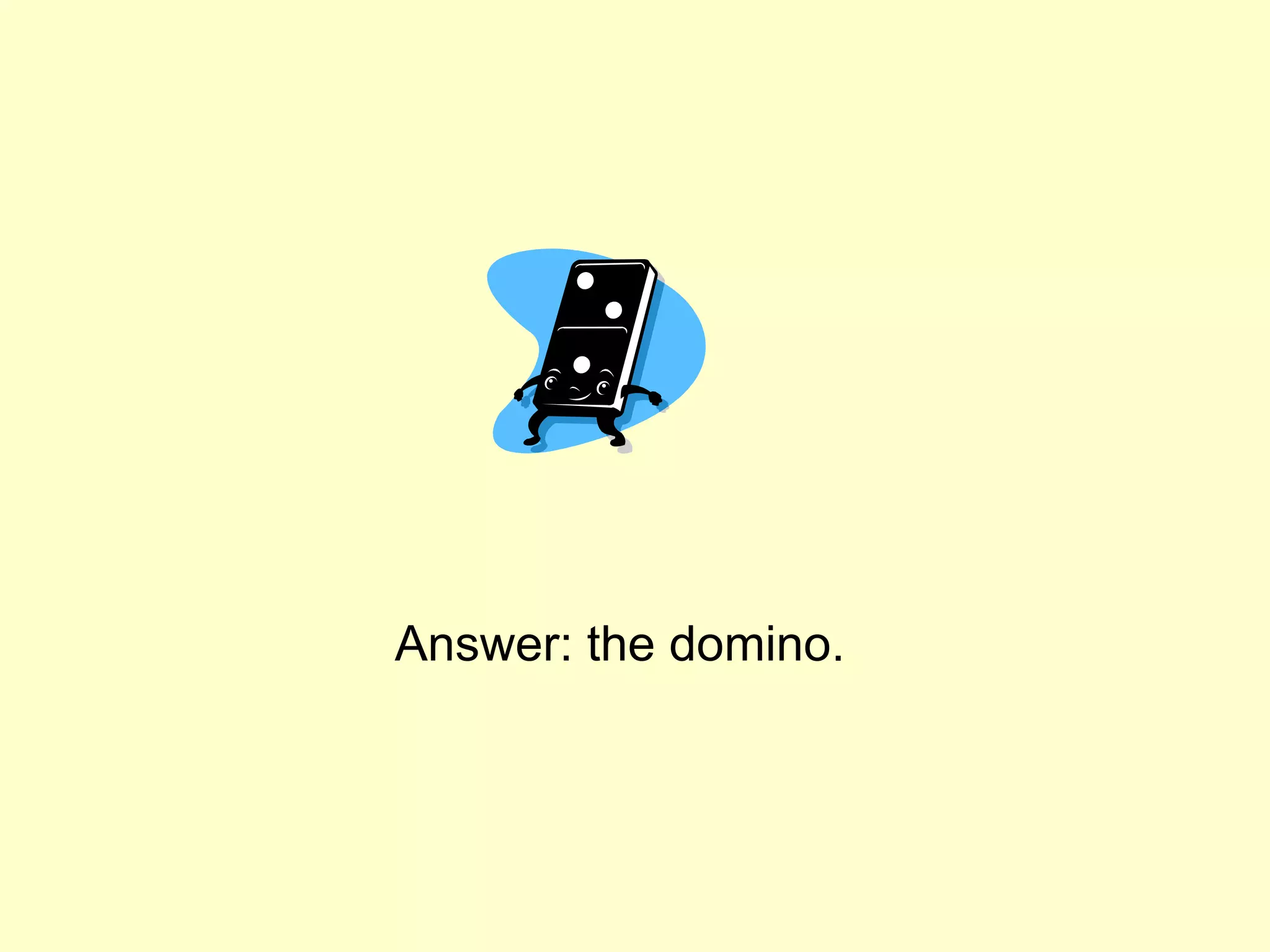 Answer: the domino.
 