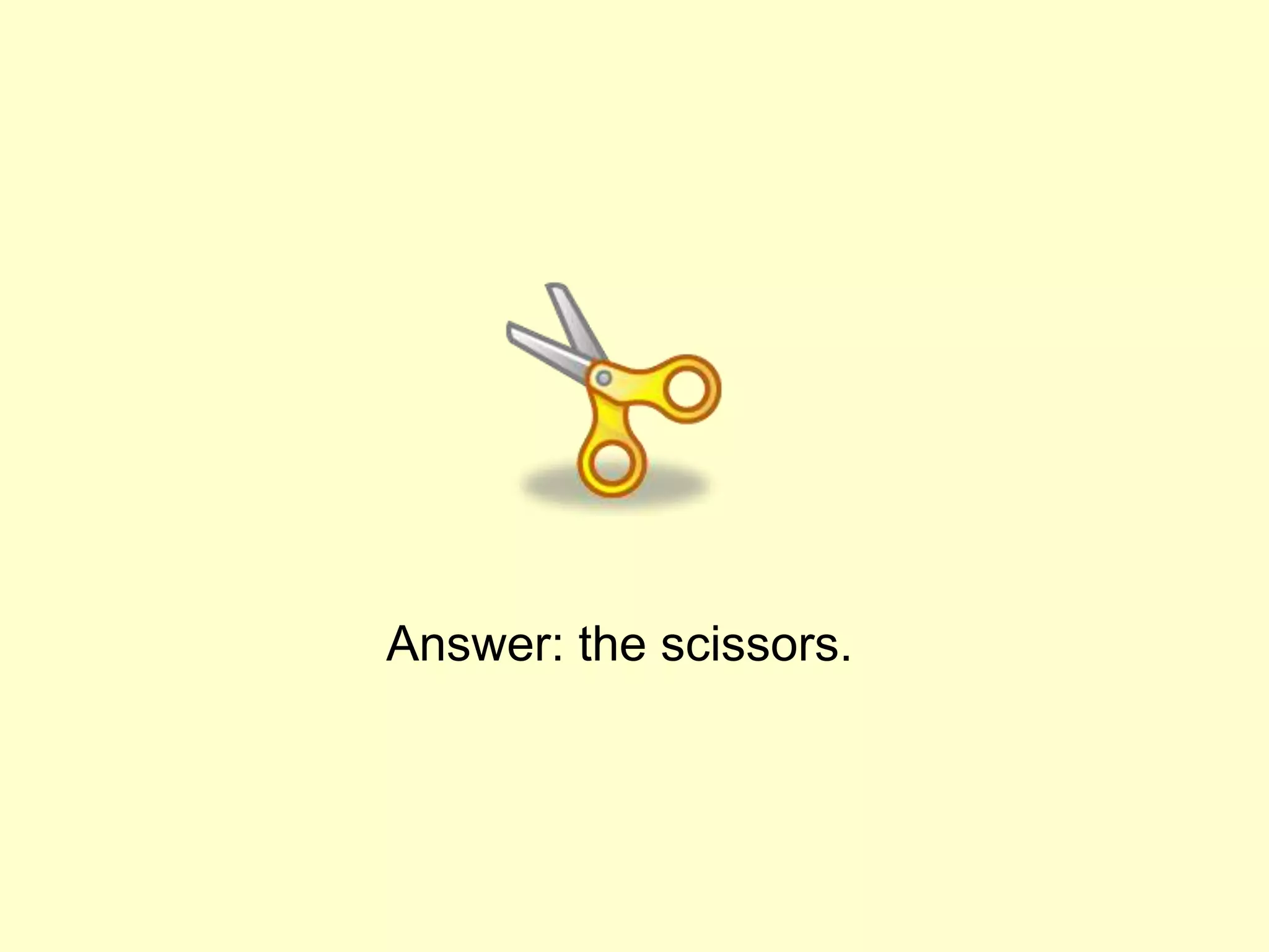 Answer: the scissors.
 