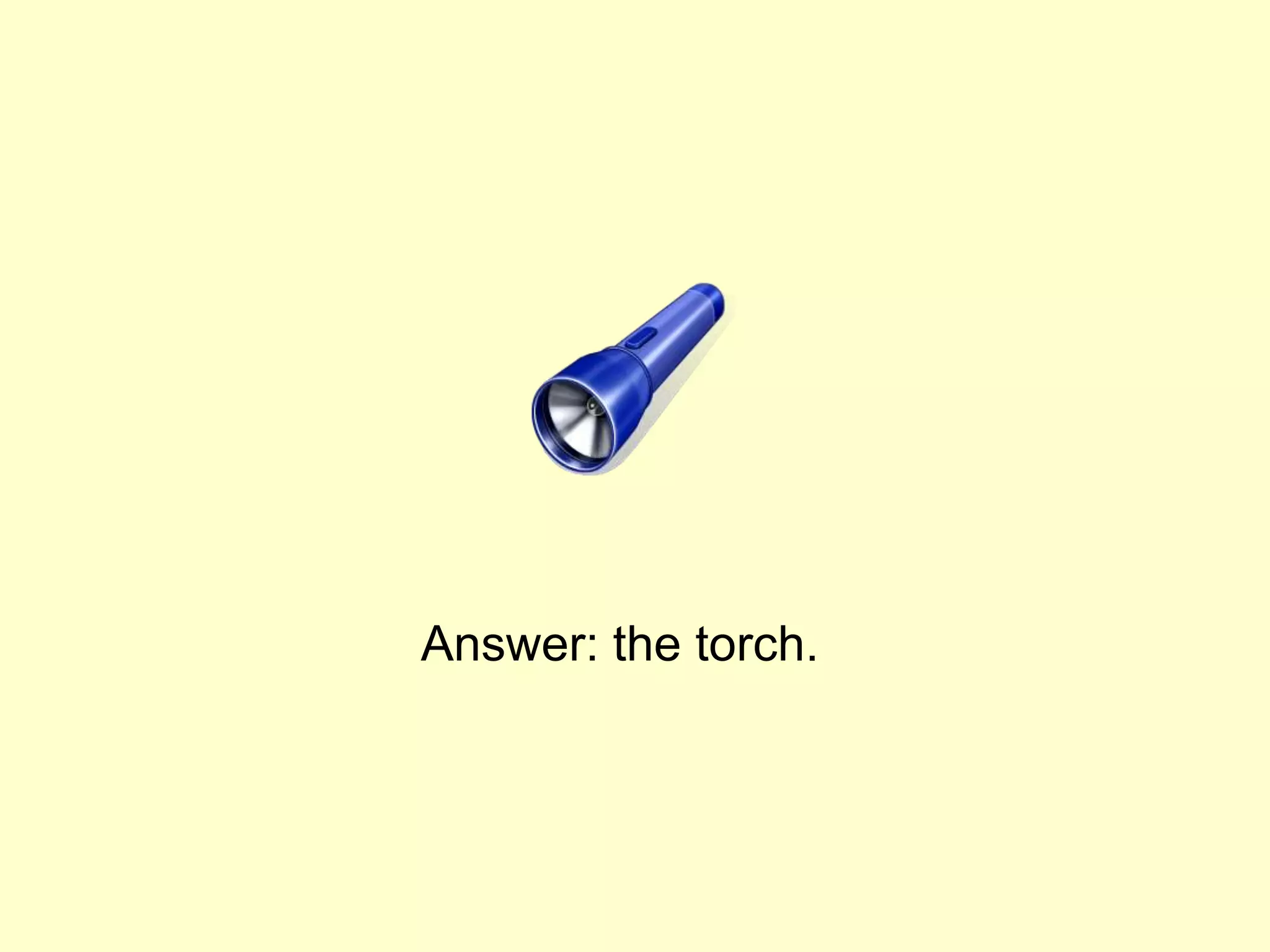 Answer: the torch.
 