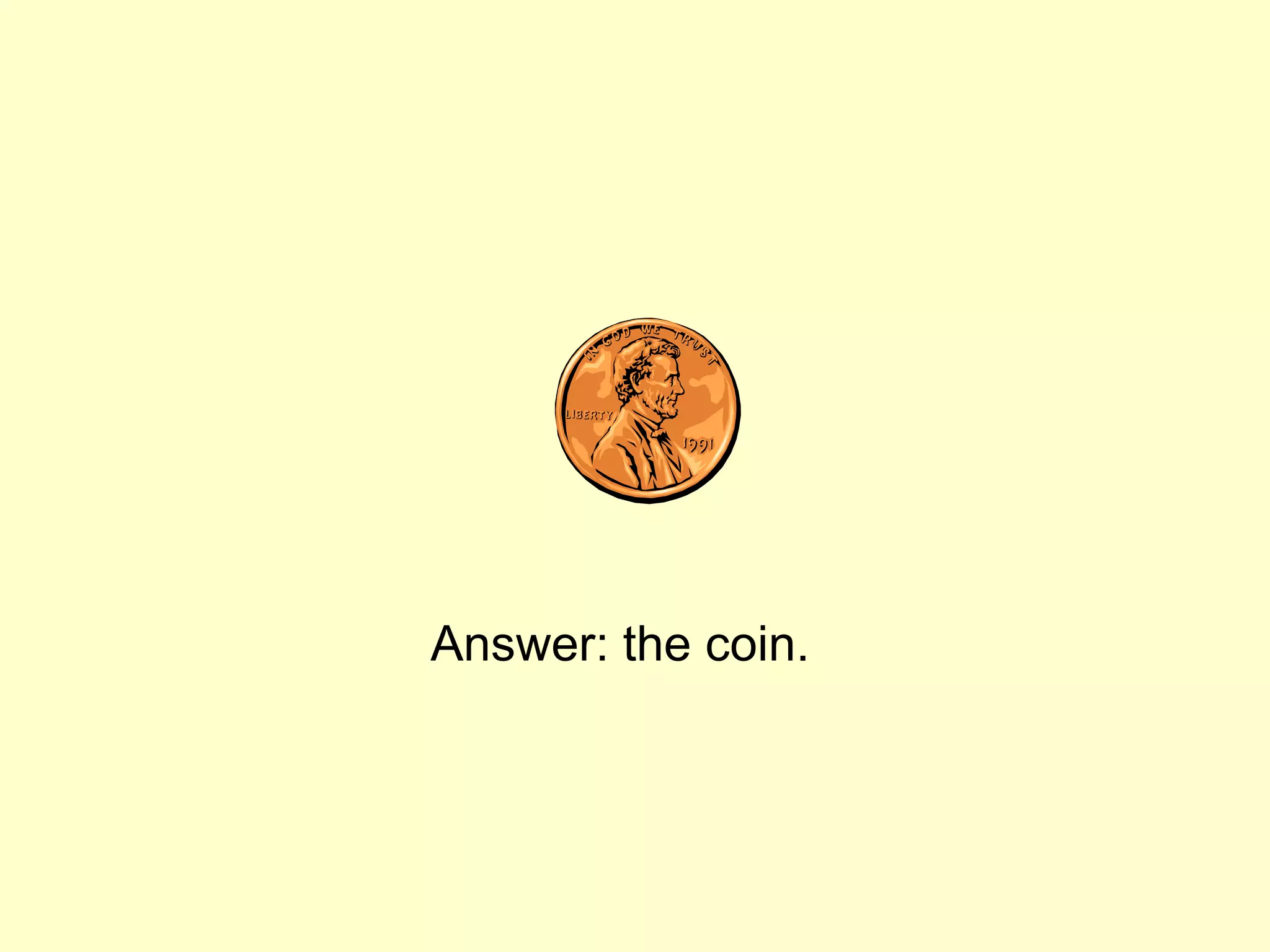 Answer: the coin.
 