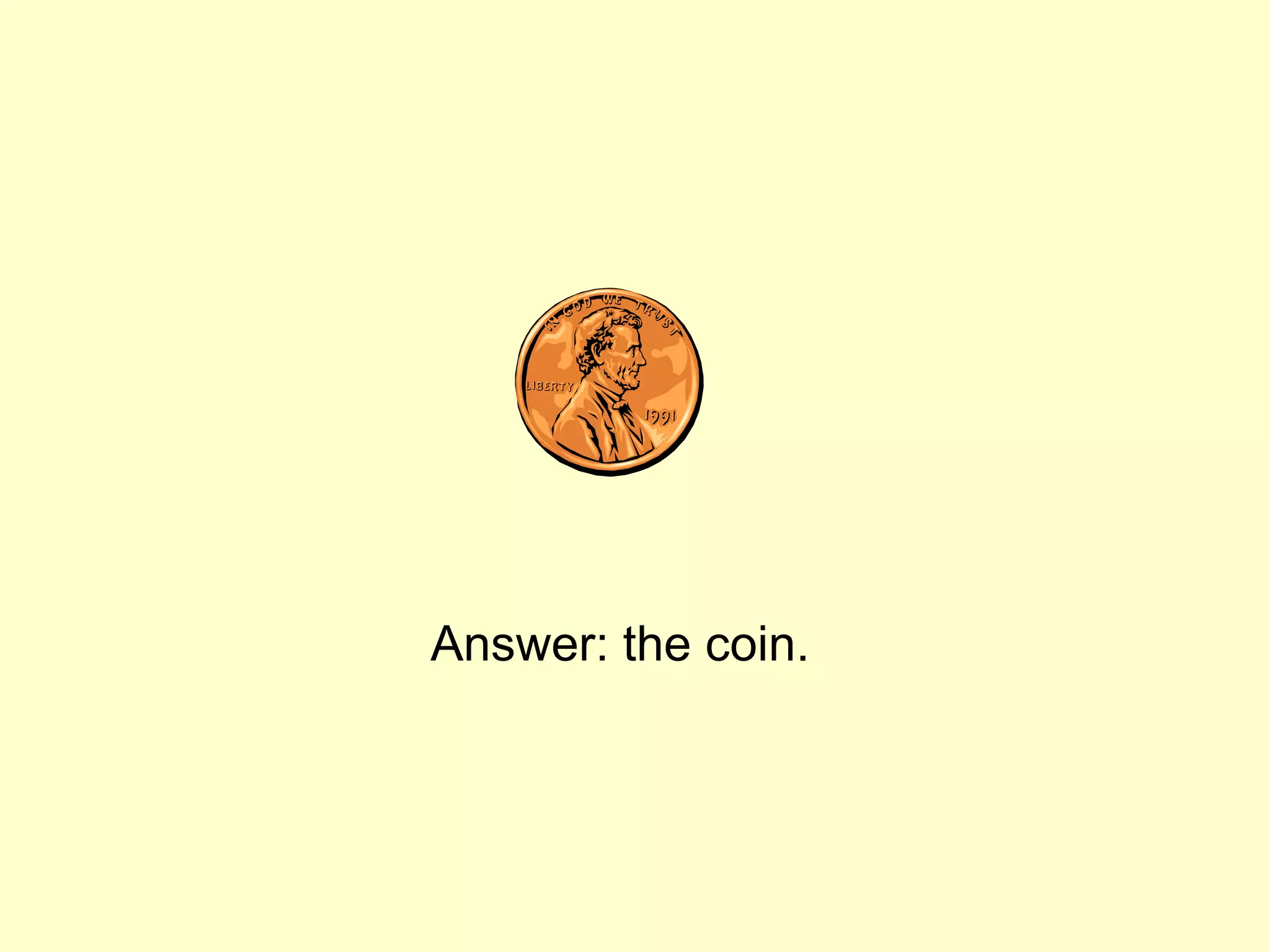 Answer: the coin.
 