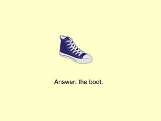 Answer: the boot.
 