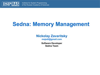 Sedna: Memory Management  Nickolay Zavaritsky [email_address] Software Developer Sedna Team 