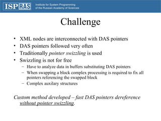 Challenge <ul><li>XML nodes are interconnected with DAS pointers </li></ul><ul><li>DAS pointers followed very often </li><...