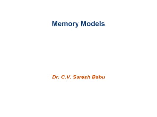 Memory Models

Dr. C.V. Suresh Babu

 