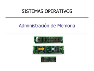 Administración de Memoria SISTEMAS OPERATIVOS 