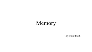 Memory
By Wasaf Basit
 
