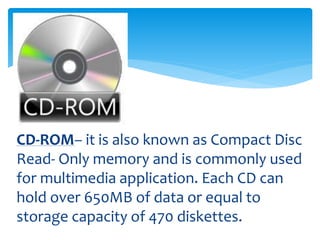 Compact Disc Read Only Memory or CD-ROM