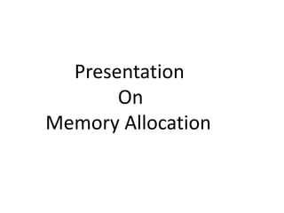 Presentation
On
Memory Allocation
 