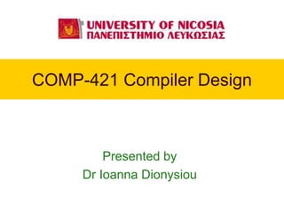 COMP-421 Compiler Design
Presented by
Dr Ioanna Dionysiou
 