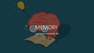 MEMORY
Sushil Humane MSN, RN
 