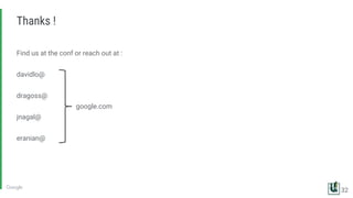 Find us at the conf or reach out at :
davidlo@
dragoss@
google.com
jnagal@
eranian@
Thanks !
32
 