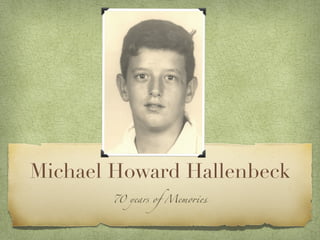 Michael Howard Hallenbeck
       70 years of Memo!es
 