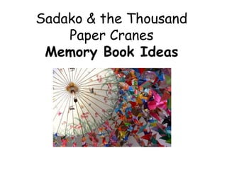 Sadako & the Thousand
    Paper Cranes
 Memory Book Ideas
 