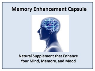 Memory Enhancement Capsule
Natural Supplement that Enhance
Your Mind, Memory, and Mood
 