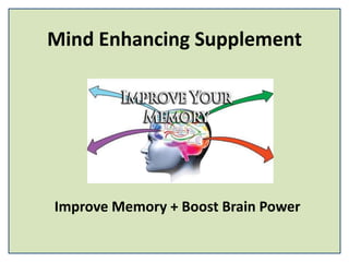 Mind Enhancing Supplement
Improve Memory + Boost Brain Power
 