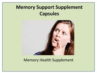 Memory Support Supplement
Capsules
Memory Health Supplement
 