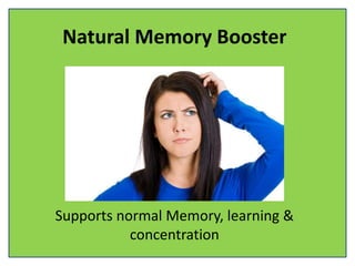Natural Memory Booster
Supports normal Memory, learning &
concentration
 