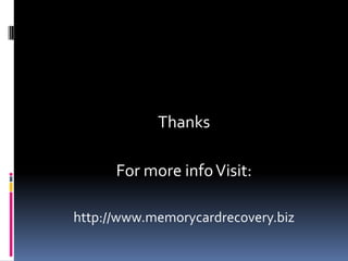 ThanksFor more info Visit:http://www.memorycardrecovery.biz