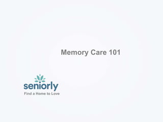 Find a Home to Love
Memory Care 101
 